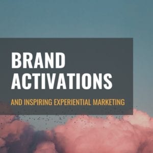 Brand Activations & Inspiring Experiential Marketing